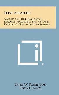 bokomslag Lost Atlantis: A Study of the Edgar Cayce Records Regarding the Rise and Decline of the Atlantean Nation