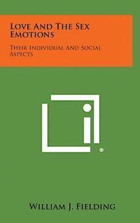 bokomslag Love and the Sex Emotions: Their Individual and Social Aspects