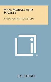 bokomslag Man, Morals and Society: A Psychoanalytical Study