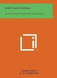 bokomslag Mary Anne Disraeli: Or the Story of Viscountess Beaconsfield