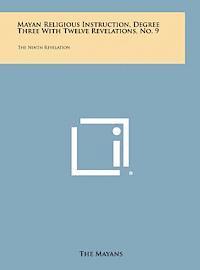 bokomslag Mayan Religious Instruction, Degree Three with Twelve Revelations, No. 9: The Ninth Revelation