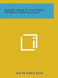 bokomslag Melodic Index to the Works of Johann Sebastian Bach