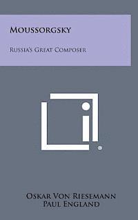 Oskar Von Riesemann - Moussorgsky: Russia's Great Composer, Inbunden