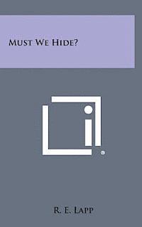 Must We Hide? 1