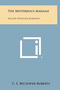 bokomslag The Mysterious Madame: Helena Petrovna Blavatsky