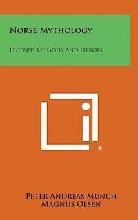 Peter Andreas Munch, Magnus Olsen - Norse Mythology: Legends of Gods and Heroes, Inbunden