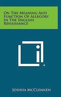 bokomslag On the Meaning and Function of Allegory in the English Renaissance