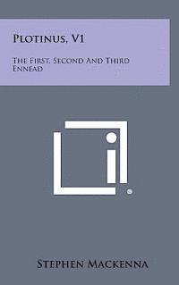 Plotinus, V1: The First, Second and Third Ennead 1