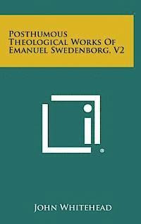 John Whitehead - Posthumous Theological Works of Emanuel Swedenborg, V2, Inbunden