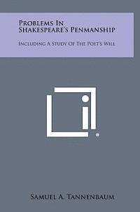 bokomslag Problems in Shakespeare's Penmanship: Including a Study of the Poet's Will