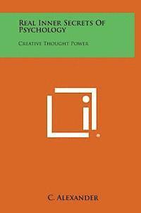 Real Inner Secrets of Psychology: Creative Thought Power 1