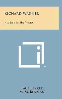 Richard Wagner: His Life in His Work 1