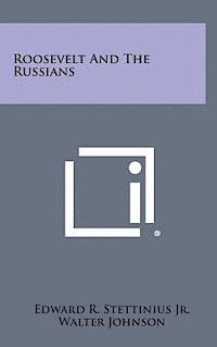 Jr. Stettinius, Edward R., Walter Johnson - Roosevelt and the Russians, Inbunden
