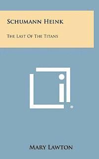 Schumann Heink: The Last of the Titans 1