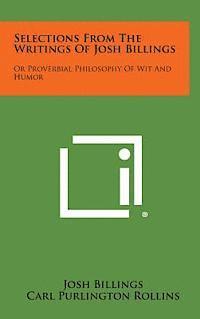 Josh Billings - Selections from the Writings of Josh Billings: Or Proverbial Philosophy of Wit and Humor, Inbunden