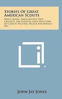 bokomslag Stories of Great American Scouts: Daniel Boone, Simon Kenton, Davy Crockett, Sam Houston, Lewis and Clark, Kit Carson, Wild Bill Hickok and Buffalo Bi