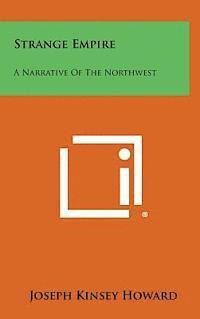 Joseph Kinsey Howard - Strange Empire: A Narrative of the Northwest, Inbunden