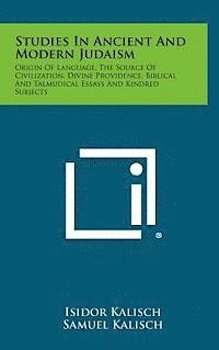 bokomslag Studies in Ancient and Modern Judaism: Origin of Language, the Source of Civilization, Divine Providence, Biblical and Talmudical Essays and Kindred S