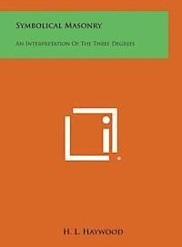 bokomslag Symbolical Masonry: An Interpretation of the Three Degrees