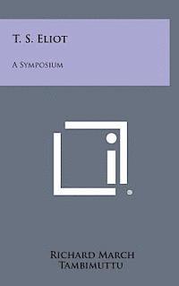 T. S. Eliot: A Symposium