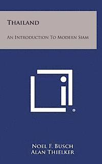 Noel F. Busch - Thailand: An Introduction to Modern Siam, Inbunden