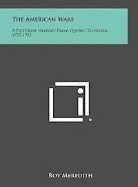 bokomslag The American Wars: A Pictorial History from Quebec to Korea, 1755-1953