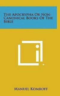 bokomslag The Apocrypha or Non-Canonical Books of the Bible