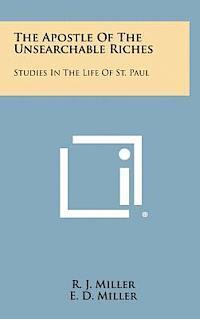 The Apostle of the Unsearchable Riches: Studies in the Life of St. Paul 1