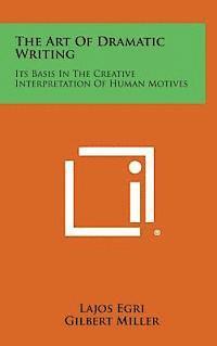 bokomslag The Art of Dramatic Writing: Its Basis in the Creative Interpretation of Human Motives