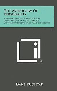 The Astrology of Personality: A Reformulation of Astrological Concepts and Ideals in Terms of Contemporary Psychology and Philosophy 1