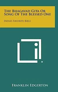Franklin Edgerton - The Bhagavad Gita or Song of the Blessed One: India's Favorite Bible, Inbunden