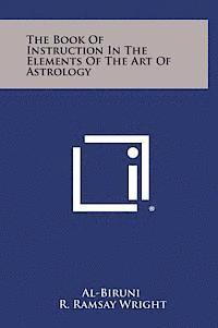 bokomslag The Book of Instruction in the Elements of the Art of Astrology