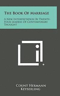 bokomslag The Book of Marriage: A New Interpretation by Twenty-Four Leaders of Contemporary Thought