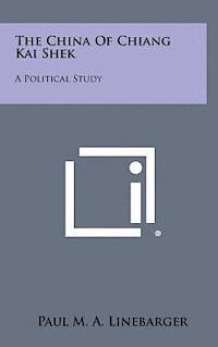 bokomslag The China of Chiang Kai Shek: A Political Study