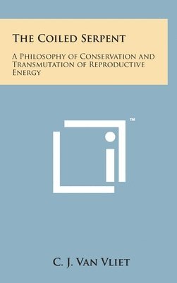 bokomslag The Coiled Serpent: A Philosophy of Conservation and Transmutation of Reproductive Energy