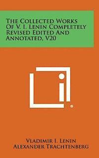 Vladimir I. Lenin, Alexander Trachtenberg - The Collected Works of V. I. Lenin Completely Revised Edited and Annotated, V20, Inbunden
