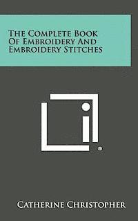 bokomslag The Complete Book of Embroidery and Embroidery Stitches