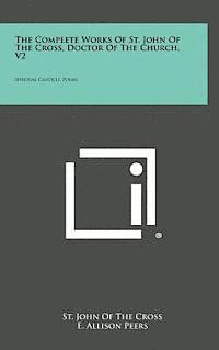 St John of the Cross, E. Allison Peers - The Complete Works of St. John of the Cross, Doctor of the Church, V2: Spiritual Canticle, Poems, Inbunden
