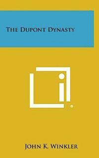 John K. Winkler - The DuPont Dynasty, Inbunden