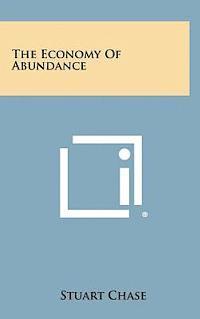 Stuart Chase - The Economy of Abundance, Inbunden