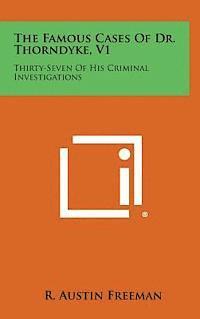 bokomslag The Famous Cases of Dr. Thorndyke, V1: Thirty-Seven of His Criminal Investigations