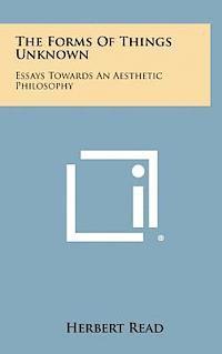 bokomslag The Forms of Things Unknown: Essays Towards an Aesthetic Philosophy