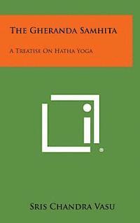 bokomslag The Gheranda Samhita: A Treatise on Hatha Yoga