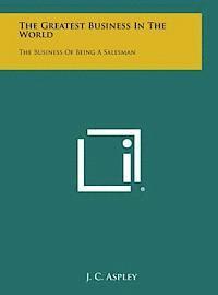 bokomslag The Greatest Business in the World: The Business of Being a Salesman