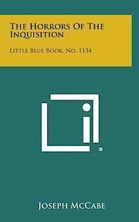 bokomslag The Horrors of the Inquisition: Little Blue Book, No. 1134