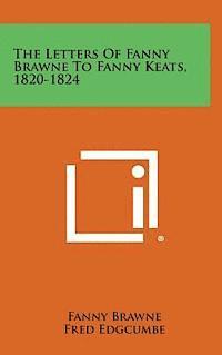 bokomslag The Letters of Fanny Brawne to Fanny Keats, 1820-1824