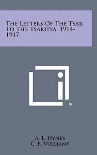 The Letters of the Tsar to the Tsaritsa, 1914-1917 1