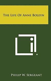 bokomslag The Life of Anne Boleyn
