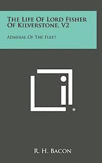 The Life of Lord Fisher of Kilverstone, V2: Admiral of the Fleet 1