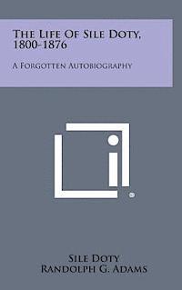 Sile Doty, Randolph G. Adams - The Life of Sile Doty, 1800-1876: A Forgotten Autobiography, Inbunden